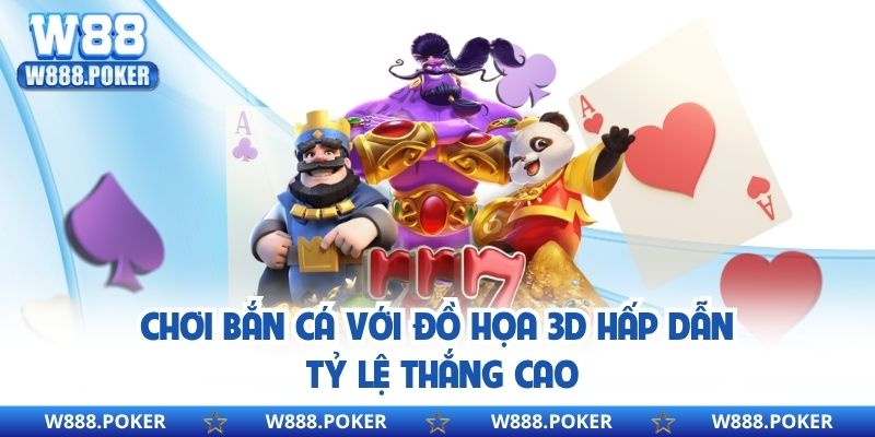 Chơi bắn cá với đồ họa 3D hấp dẫn, tỷ lệ thắng cao