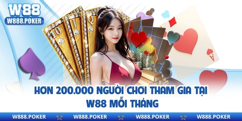 Hơn 200.000 người chơi tham gia tại W88 mỗi tháng