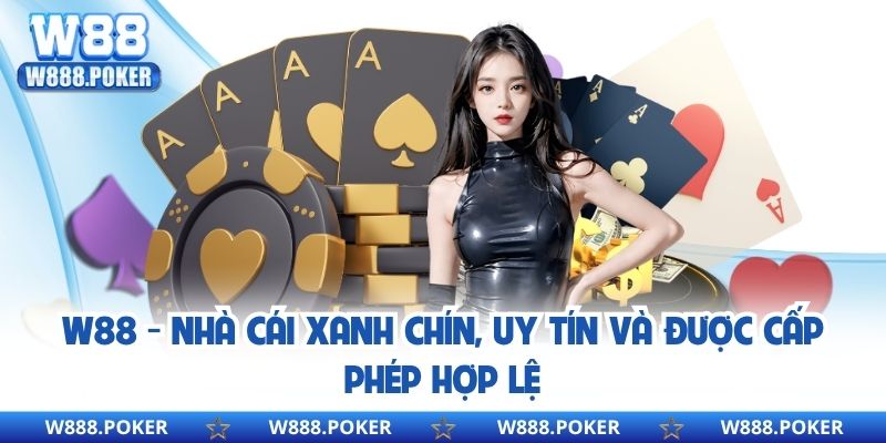 W88 - Nhà cái xanh chín, uy tín và được cấp phép hợp lệ